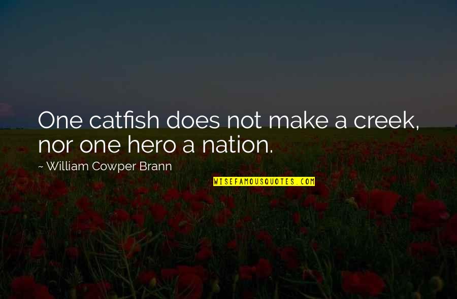 Creeks Quotes By William Cowper Brann: One catfish does not make a creek, nor Creeks Quotes By William Cowper Brann: One catfish does not make a creek, nor