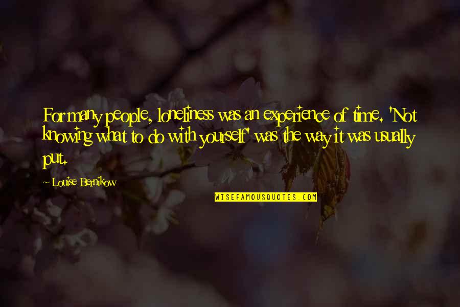 Creeley I Know Quotes By Louise Bernikow: For many people, loneliness was an experience of