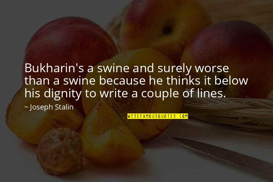 Creeley Quotes By Joseph Stalin: Bukharin's a swine and surely worse than a