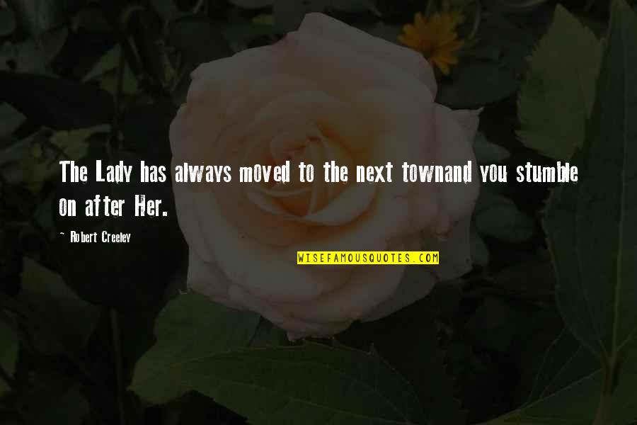 Creeley Quotes By Robert Creeley: The Lady has always moved to the next