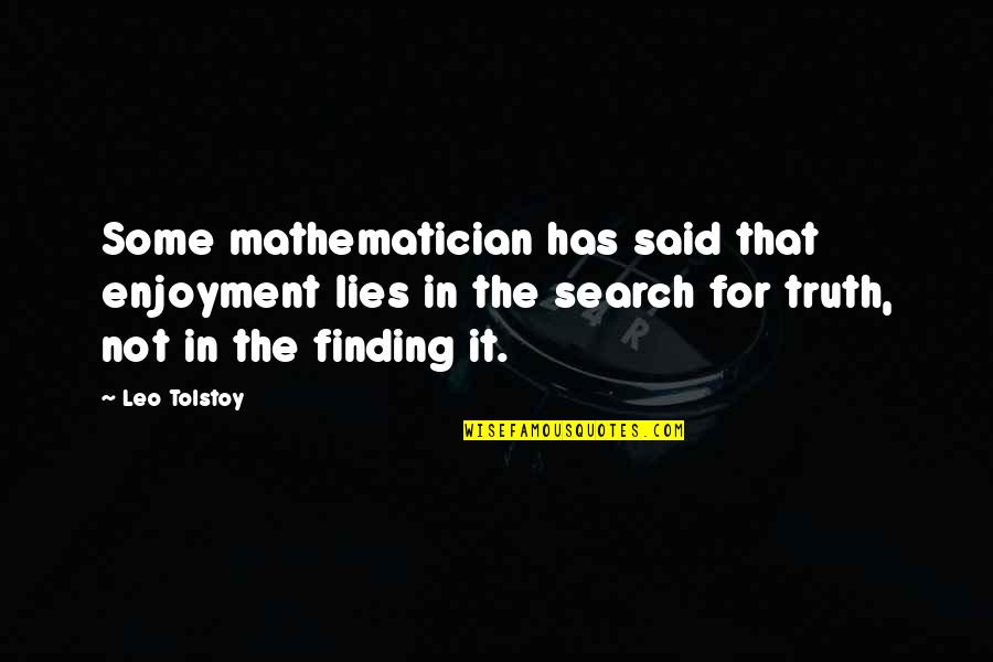 Creely's Quotes By Leo Tolstoy: Some mathematician has said that enjoyment lies in Creely's Quotes By Leo Tolstoy: Some mathematician has said that enjoyment lies in