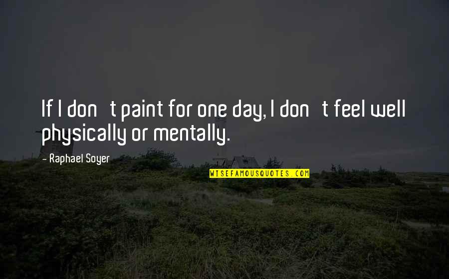 Creemers Et Al Quotes By Raphael Soyer: If I don't paint for one day, I