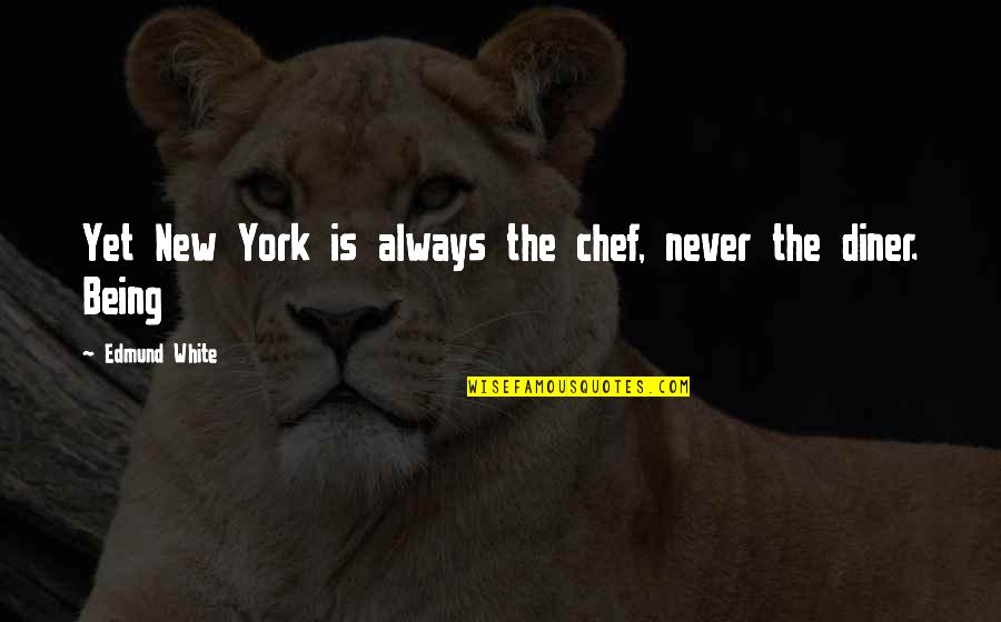 Creemos In English Quotes By Edmund White: Yet New York is always the chef, never Creemos In English Quotes By Edmund White: Yet New York is always the chef, never