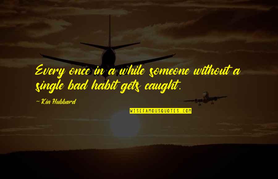 Creencia Definicion Quotes By Kin Hubbard: Every once in a while someone without a