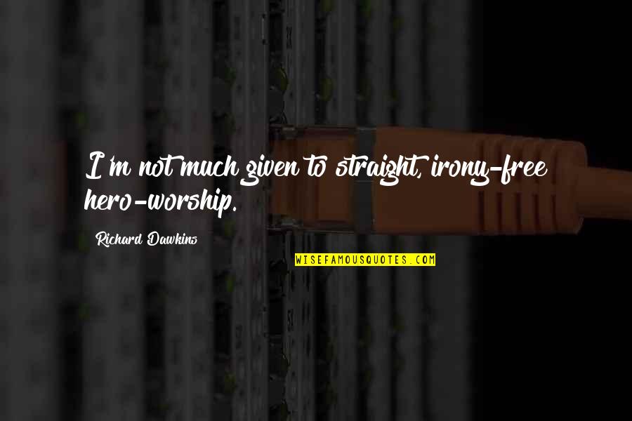 Creencia Definicion Quotes By Richard Dawkins: I'm not much given to straight, irony-free hero-worship. Creencia Definicion Quotes By Richard Dawkins: I'm not much given to straight, irony-free hero-worship.
