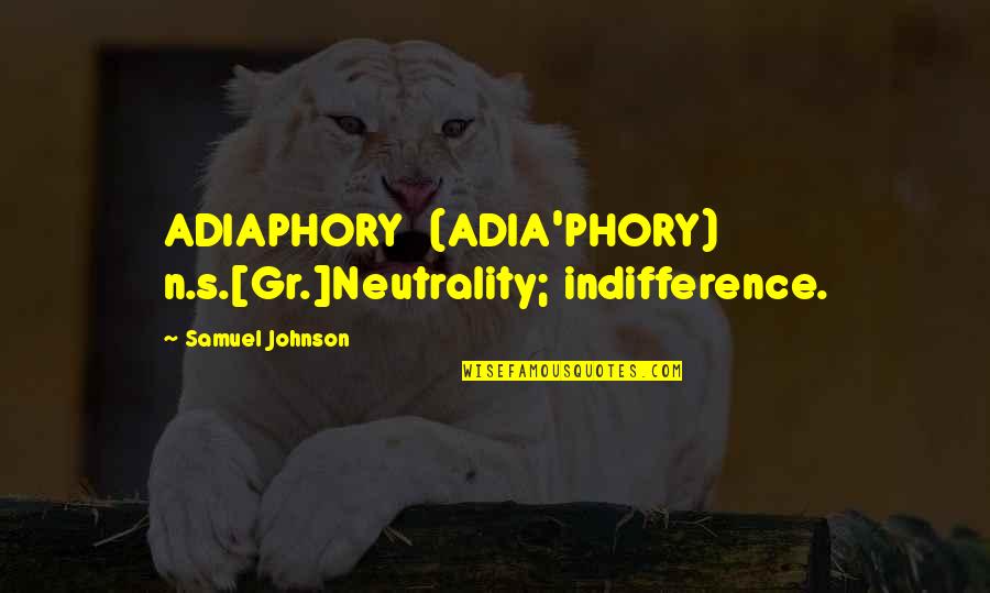 Creencia Definicion Quotes By Samuel Johnson: ADIAPHORY (ADIA'PHORY) n.s.[Gr.]Neutrality; indifference.