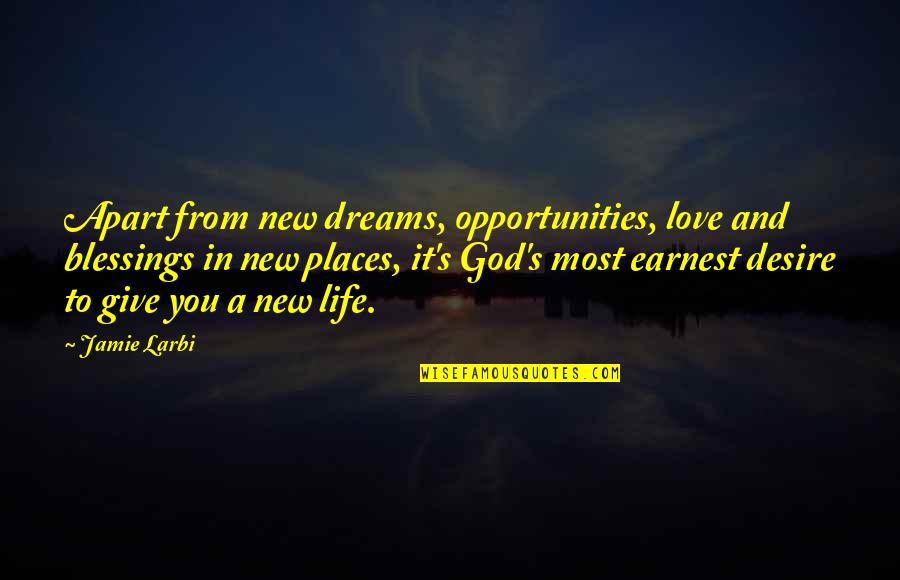 Creencia Quotes By Jamie Larbi: Apart from new dreams, opportunities, love and blessings Creencia Quotes By Jamie Larbi: Apart from new dreams, opportunities, love and blessings