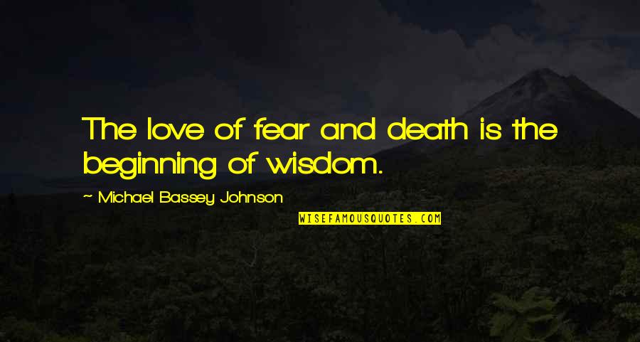 Creencia Quotes By Michael Bassey Johnson: The love of fear and death is the Creencia Quotes By Michael Bassey Johnson: The love of fear and death is the