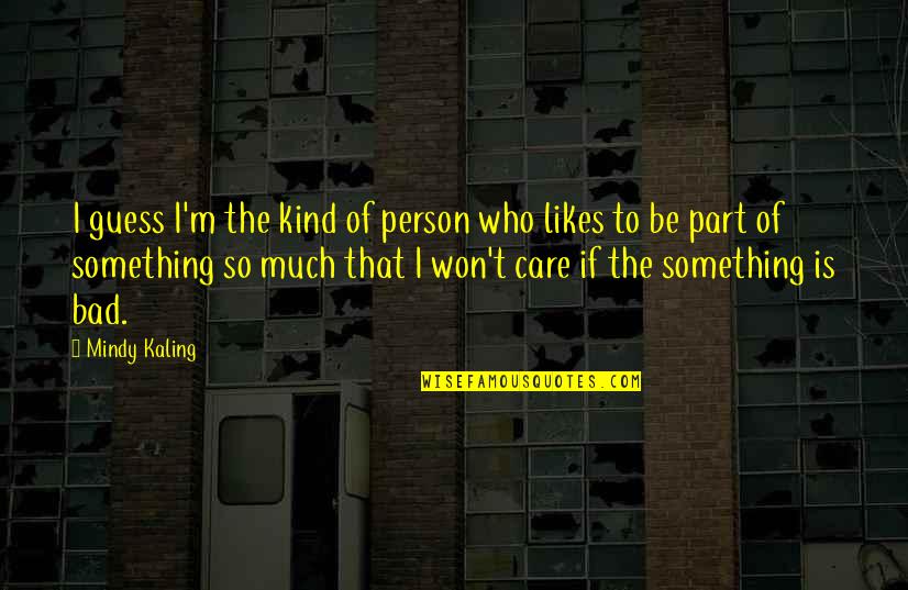 Creencia Quotes By Mindy Kaling: I guess I'm the kind of person who Creencia Quotes By Mindy Kaling: I guess I'm the kind of person who