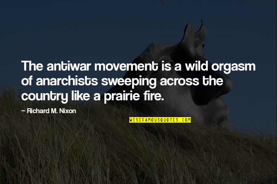 Creencia Quotes By Richard M. Nixon: The antiwar movement is a wild orgasm of Creencia Quotes By Richard M. Nixon: The antiwar movement is a wild orgasm of