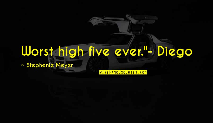 Creencia Quotes By Stephenie Meyer: Worst high five ever."- Diego Creencia Quotes By Stephenie Meyer: Worst high five ever."- Diego