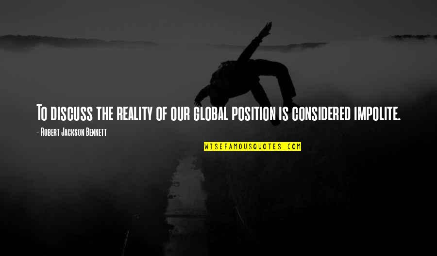 Creeped Out Quotes By Robert Jackson Bennett: To discuss the reality of our global position