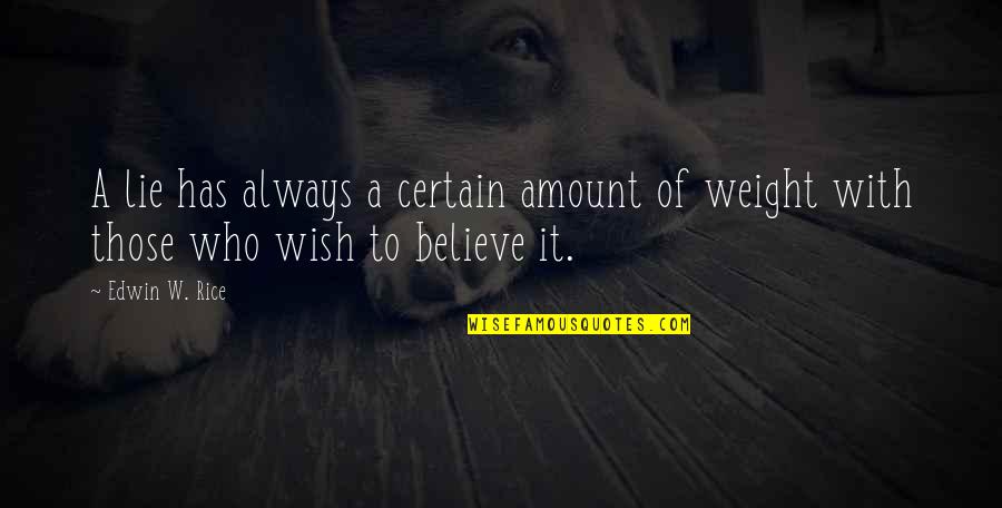 Creeped Quotes By Edwin W. Rice: A lie has always a certain amount of