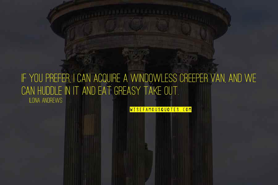 Creeper Quotes By Ilona Andrews: If you prefer, I can acquire a windowless
