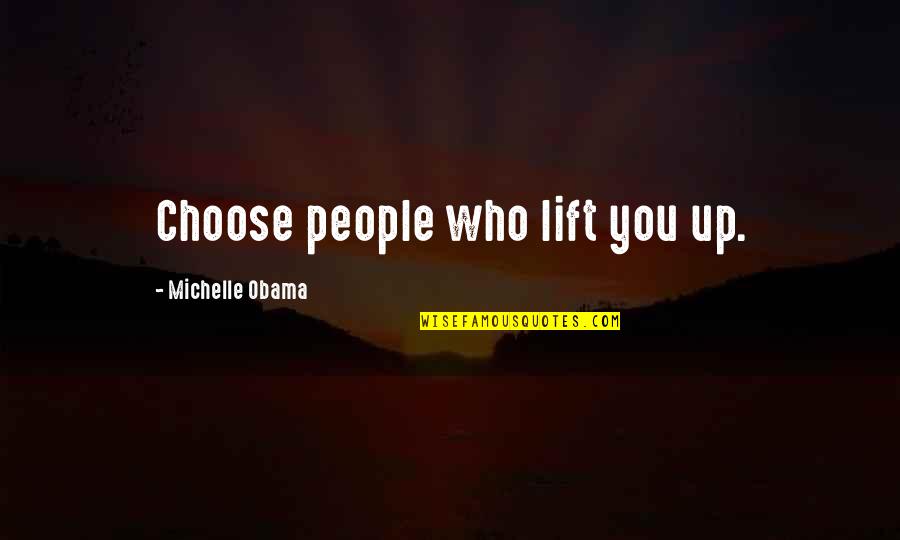 Creeper Quotes By Michelle Obama: Choose people who lift you up.