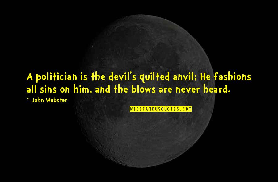 Creepiest Bible Quotes By John Webster: A politician is the devil's quilted anvil; He