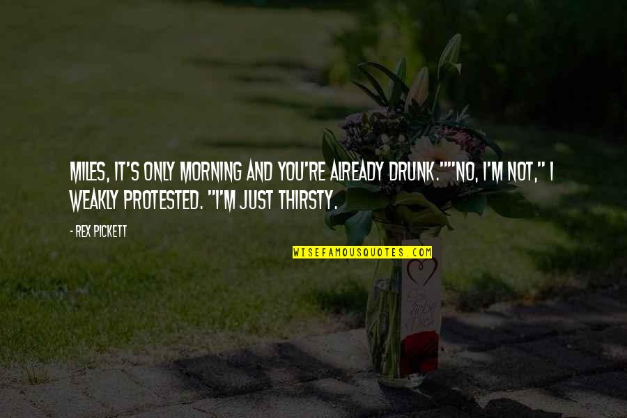 Creepiest Twilight Quotes By Rex Pickett: Miles, it's only morning and you're already drunk.""No, Creepiest Twilight Quotes By Rex Pickett: Miles, it's only morning and you're already drunk.""No,