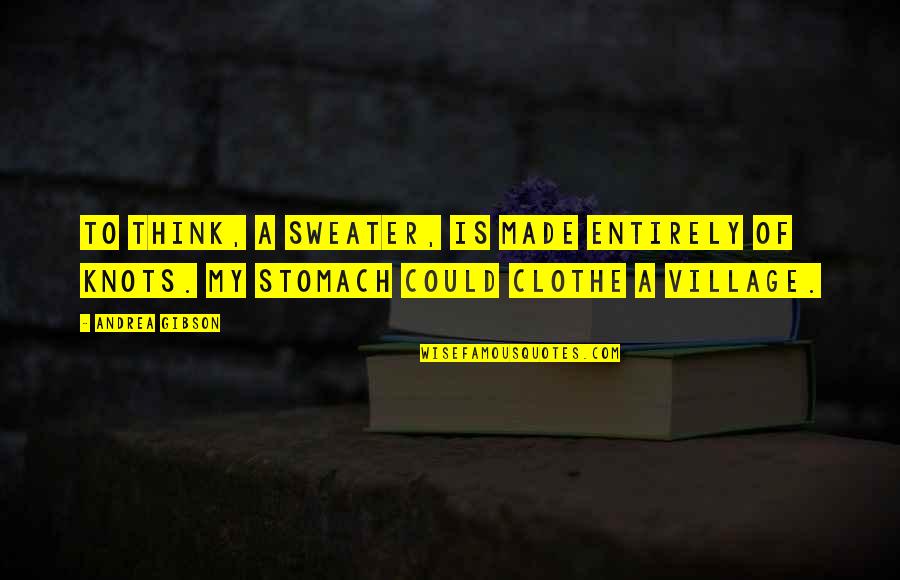Creepily Familiar Quotes By Andrea Gibson: To think, a sweater, is made entirely of