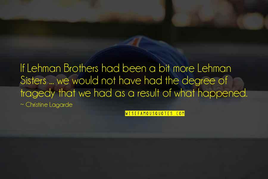 Creepily Familiar Quotes By Christine Lagarde: If Lehman Brothers had been a bit more Creepily Familiar Quotes By Christine Lagarde: If Lehman Brothers had been a bit more