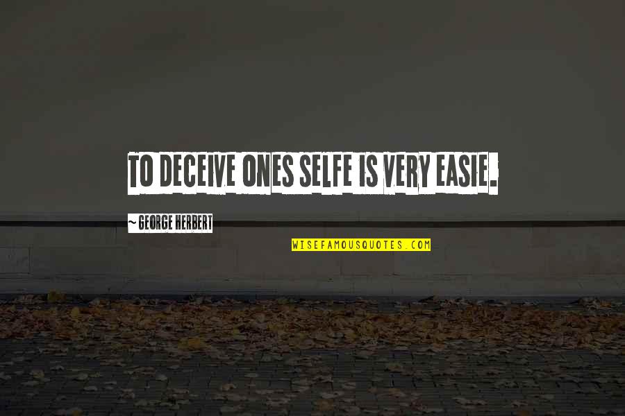Creepily Quotes By George Herbert: To deceive ones selfe is very easie.