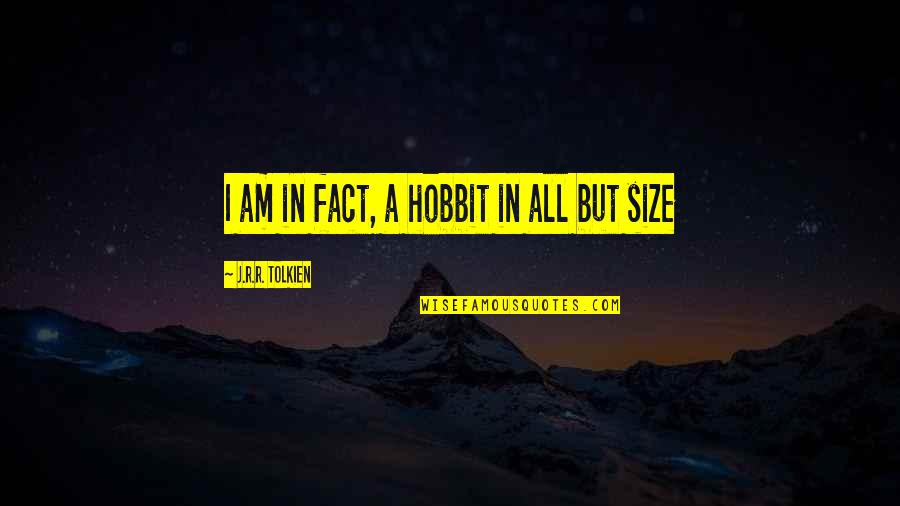 Creepily Quotes By J.R.R. Tolkien: I am in fact, a hobbit in all