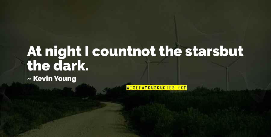 Creepily Quotes By Kevin Young: At night I countnot the starsbut the dark.