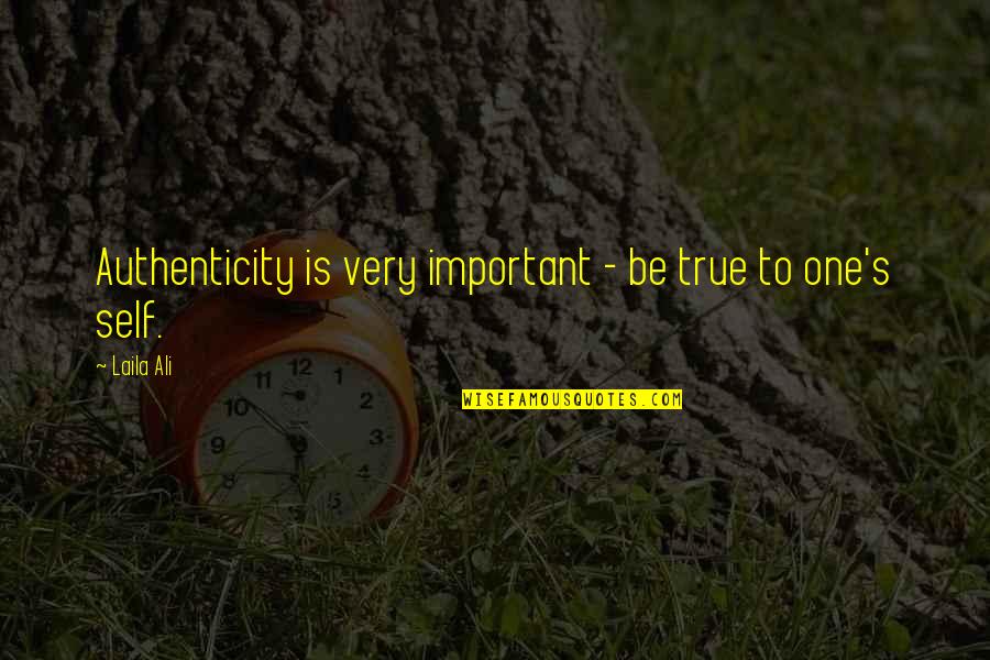 Creeping Around Quotes By Laila Ali: Authenticity is very important - be true to
