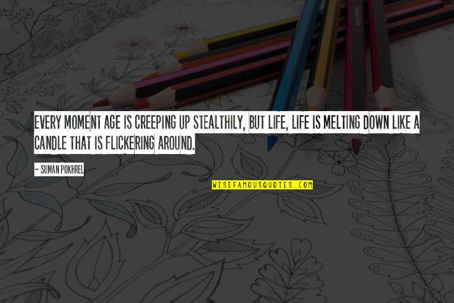 Creeping Around Quotes By Suman Pokhrel: Every moment age is creeping up stealthily, but Creeping Around Quotes By Suman Pokhrel: Every moment age is creeping up stealthily, but
