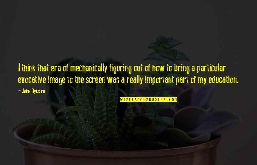 Creeping Love Quotes By John Dykstra: I think that era of mechanically figuring out