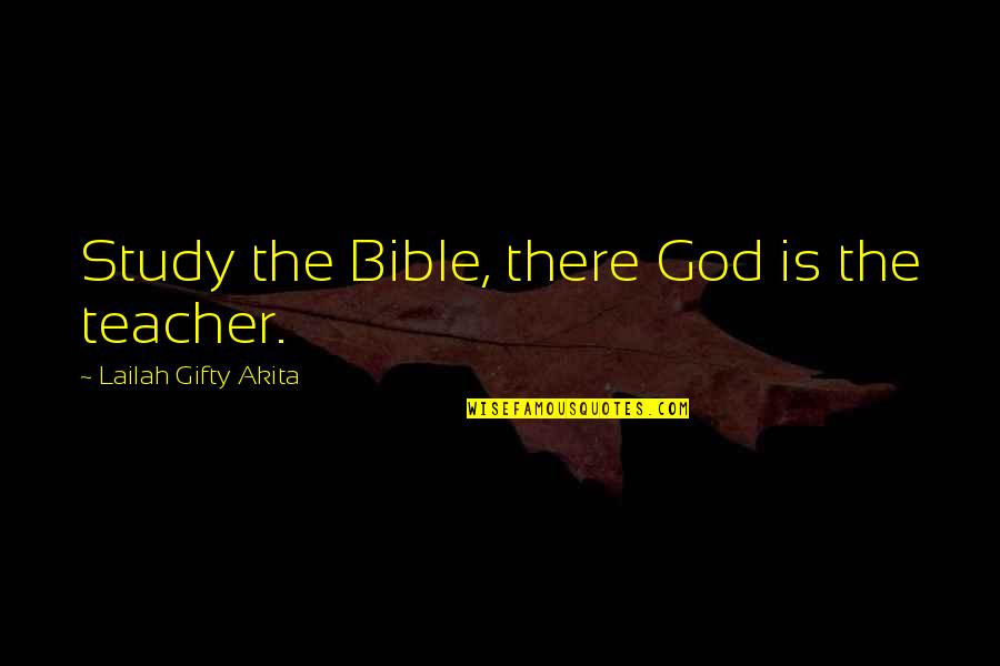 Creeping Love Quotes By Lailah Gifty Akita: Study the Bible, there God is the teacher.