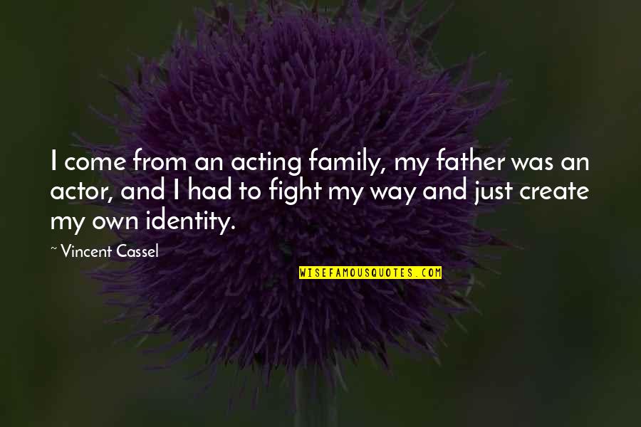 Creeping Red Quotes By Vincent Cassel: I come from an acting family, my father Creeping Red Quotes By Vincent Cassel: I come from an acting family, my father