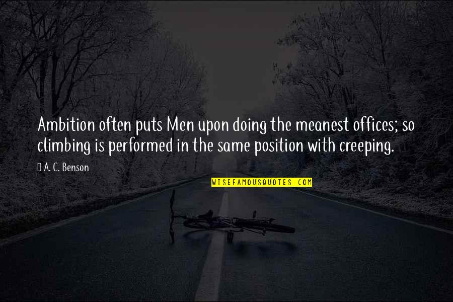 Creeping Up Quotes By A. C. Benson: Ambition often puts Men upon doing the meanest