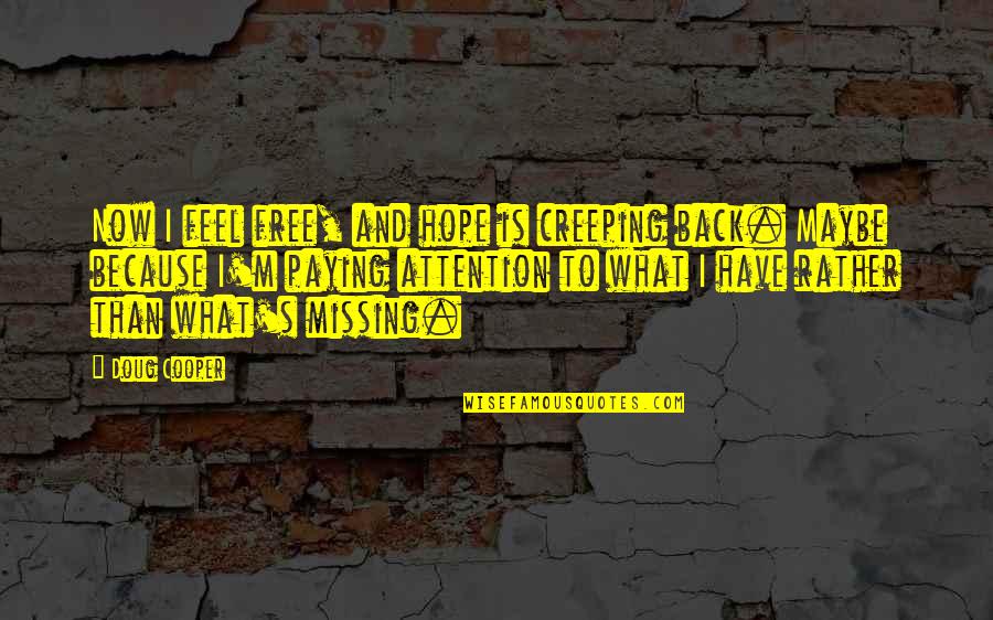 Creeping Up Quotes By Doug Cooper: Now I feel free, and hope is creeping