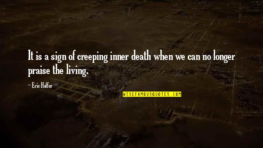 Creeping Up Quotes By Eric Hoffer: It is a sign of creeping inner death