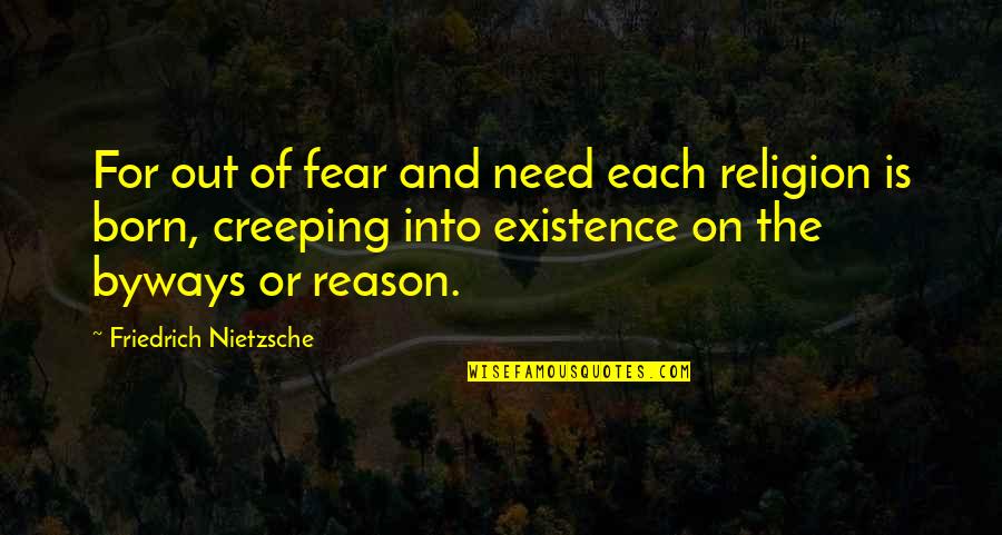 Creeping Up Quotes By Friedrich Nietzsche: For out of fear and need each religion