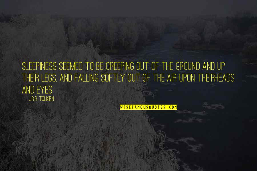 Creeping Up Quotes By J.R.R. Tolkien: Sleepiness seemed to be creeping out of the