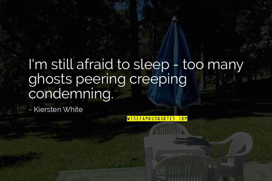 Creeping Up Quotes By Kiersten White: I'm still afraid to sleep - too many