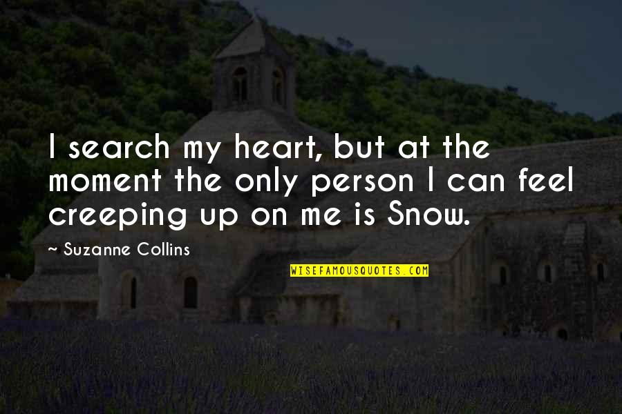 Creeping Up Quotes By Suzanne Collins: I search my heart, but at the moment