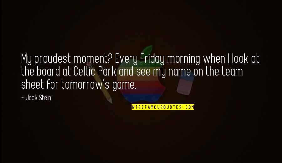Creepozoids Movie Quotes By Jock Stein: My proudest moment? Every Friday morning when I