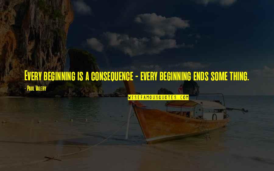 Creepozoids Movie Quotes By Paul Valery: Every beginning is a consequence - every beginning