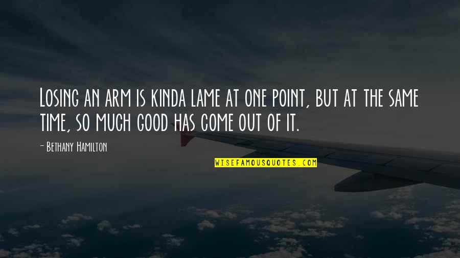 Creepozoids Quotes By Bethany Hamilton: Losing an arm is kinda lame at one