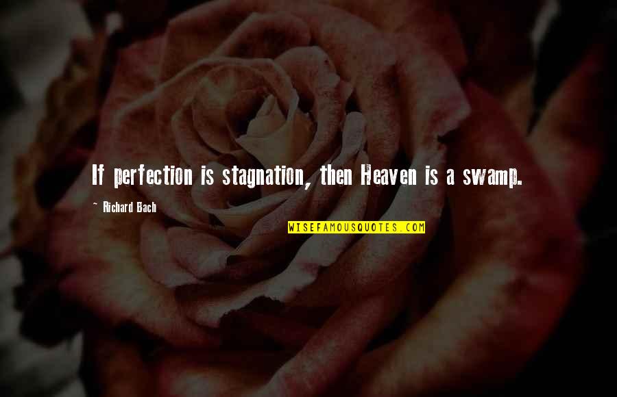 Creepozoids Quotes By Richard Bach: If perfection is stagnation, then Heaven is a