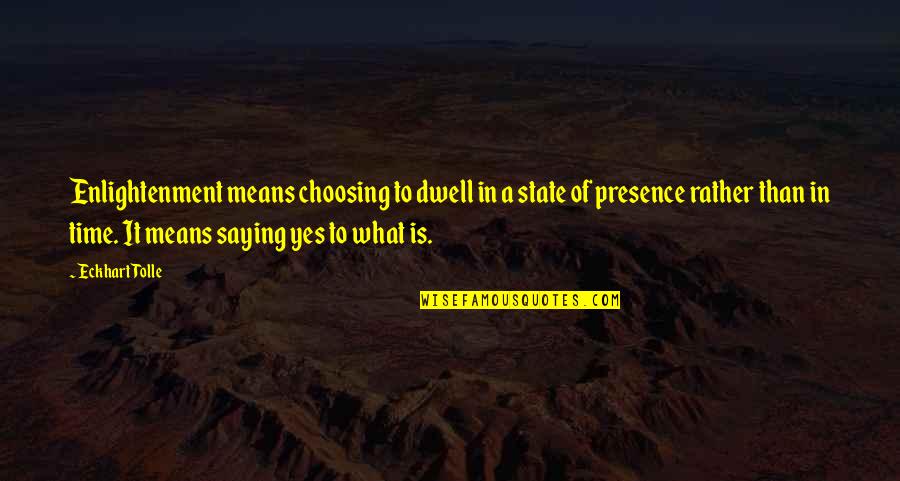 Creeps On A Mission Quotes By Eckhart Tolle: Enlightenment means choosing to dwell in a state Creeps On A Mission Quotes By Eckhart Tolle: Enlightenment means choosing to dwell in a state