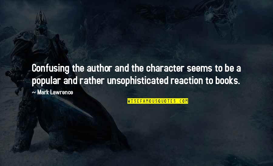 Creeps On A Mission Quotes By Mark Lawrence: Confusing the author and the character seems to Creeps On A Mission Quotes By Mark Lawrence: Confusing the author and the character seems to