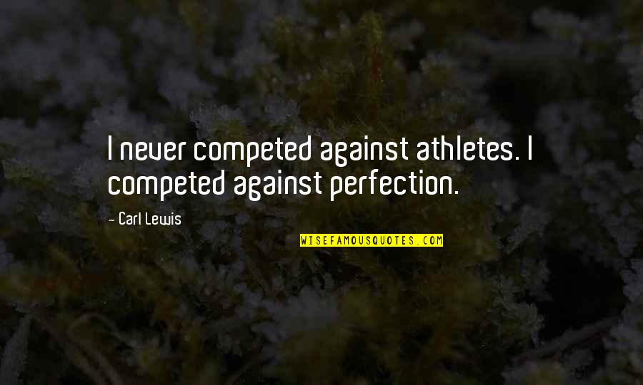 Creepshow Jordy Verrill Quotes By Carl Lewis: I never competed against athletes. I competed against