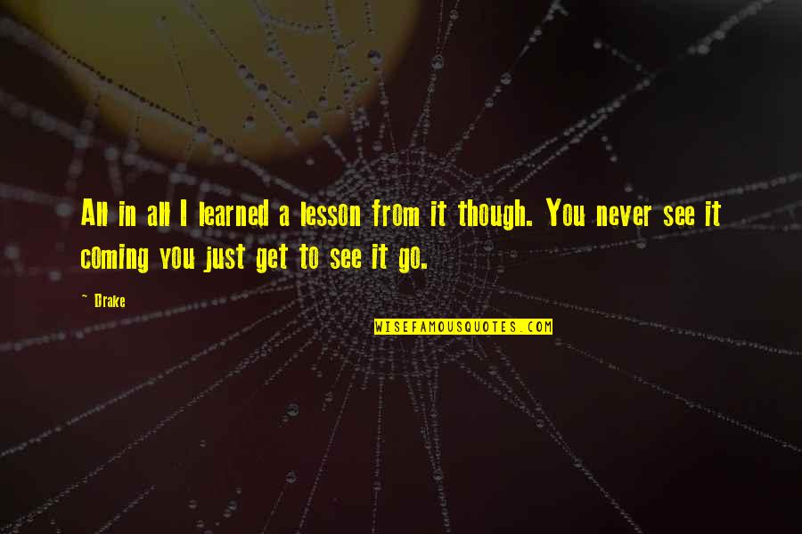 Creeptastic Catacombs Quotes By Drake: All in all I learned a lesson from Creeptastic Catacombs Quotes By Drake: All in all I learned a lesson from