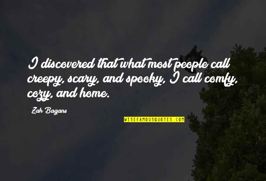 Creepy And Scary Quotes By Zak Bagans: I discovered that what most people call creepy,