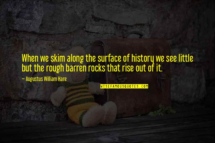 Creepy Bedtime Quotes By Augustus William Hare: When we skim along the surface of history