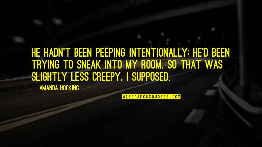 Creepy But Quotes By Amanda Hocking: He hadn't been peeping intentionally; he'd been trying