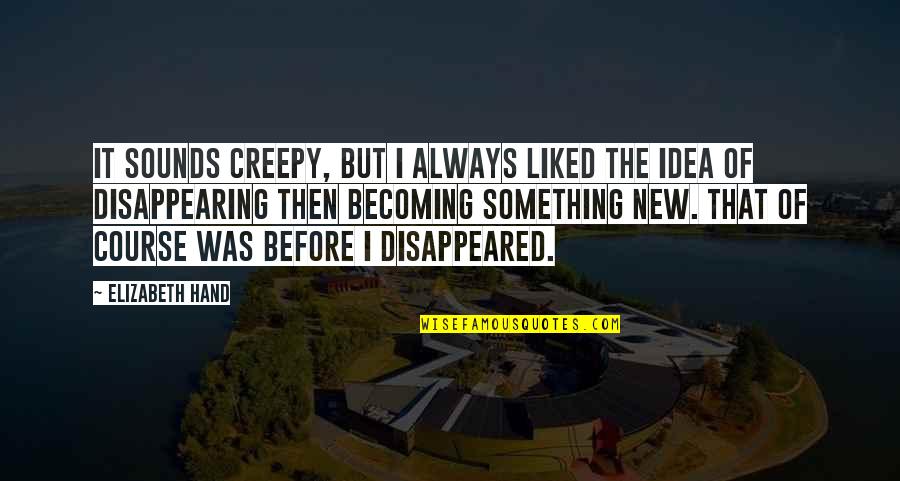 Creepy But Quotes By Elizabeth Hand: It sounds creepy, but I always liked the